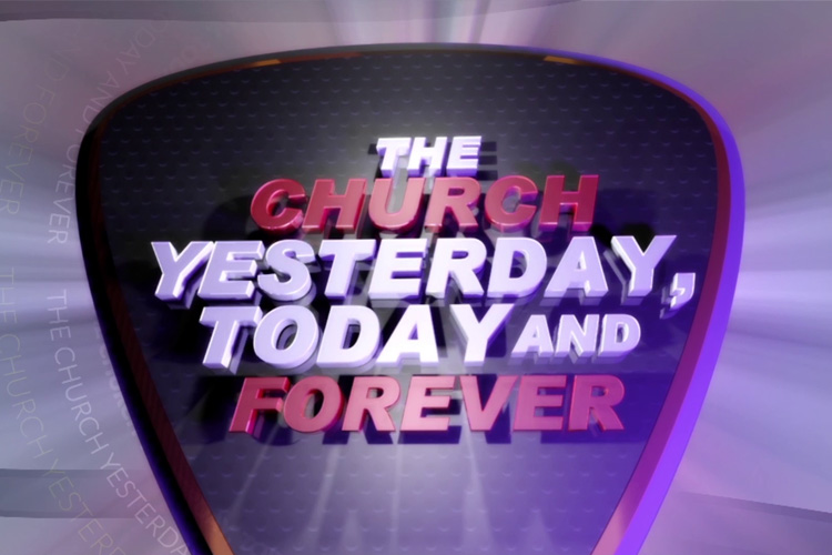 The Church: Yesterday, Today, and Forever (notes)